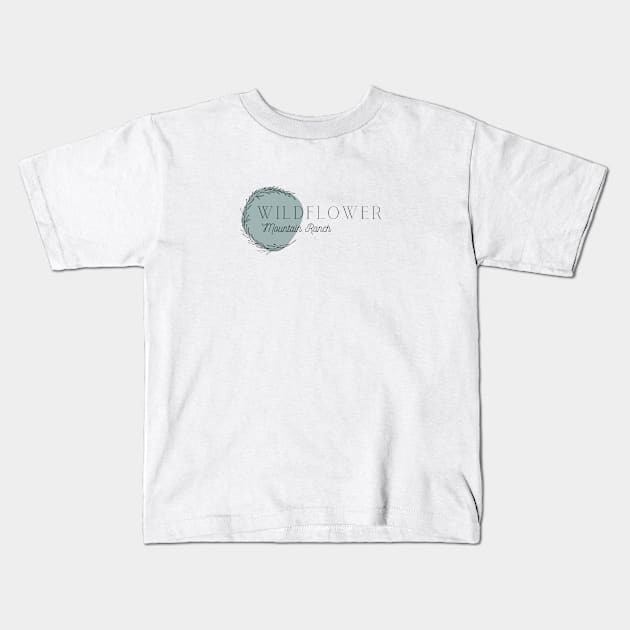 Wildflower Mountain Ranch Kids T-Shirt by Wildflower Mountain Ranch